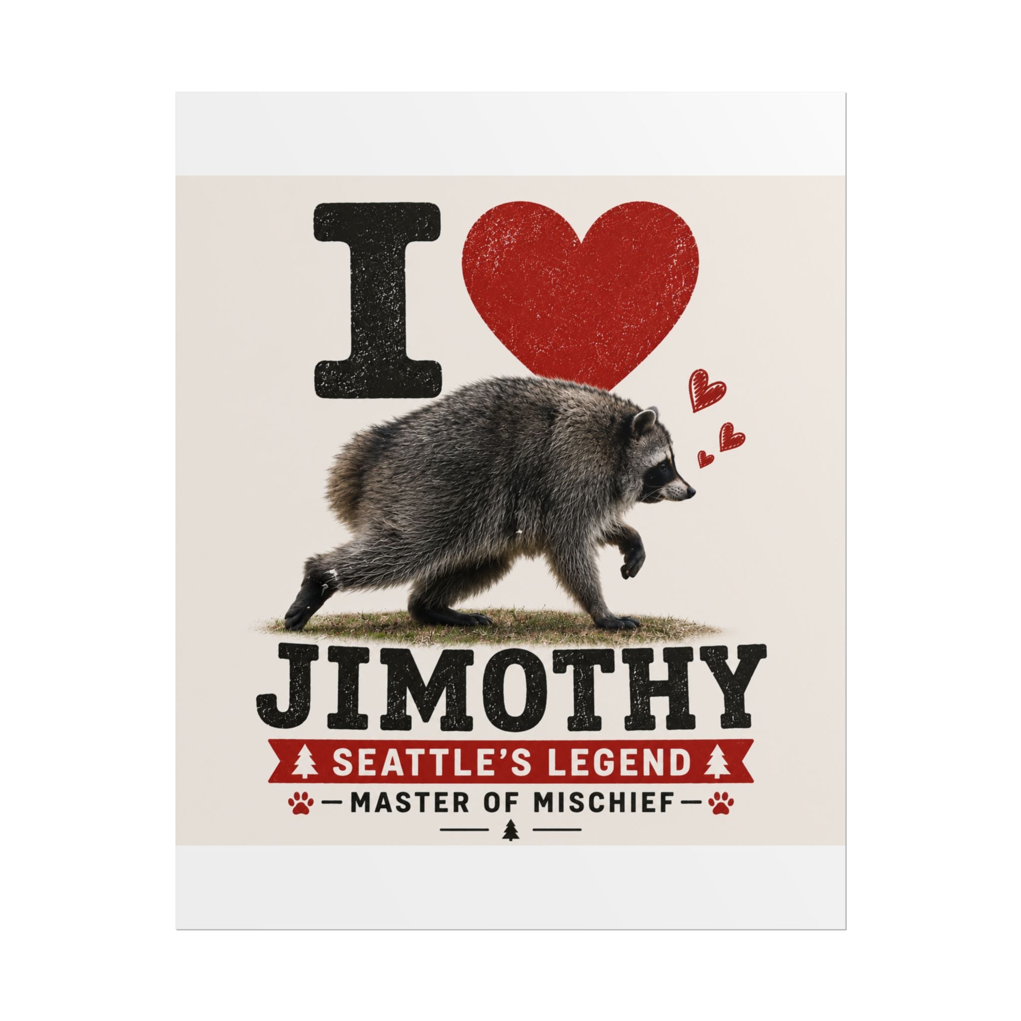 I Heart Jimothy Raccoon Poster — Seattle’s Legend ‘Master of Mischief’ Rolled Art Print
