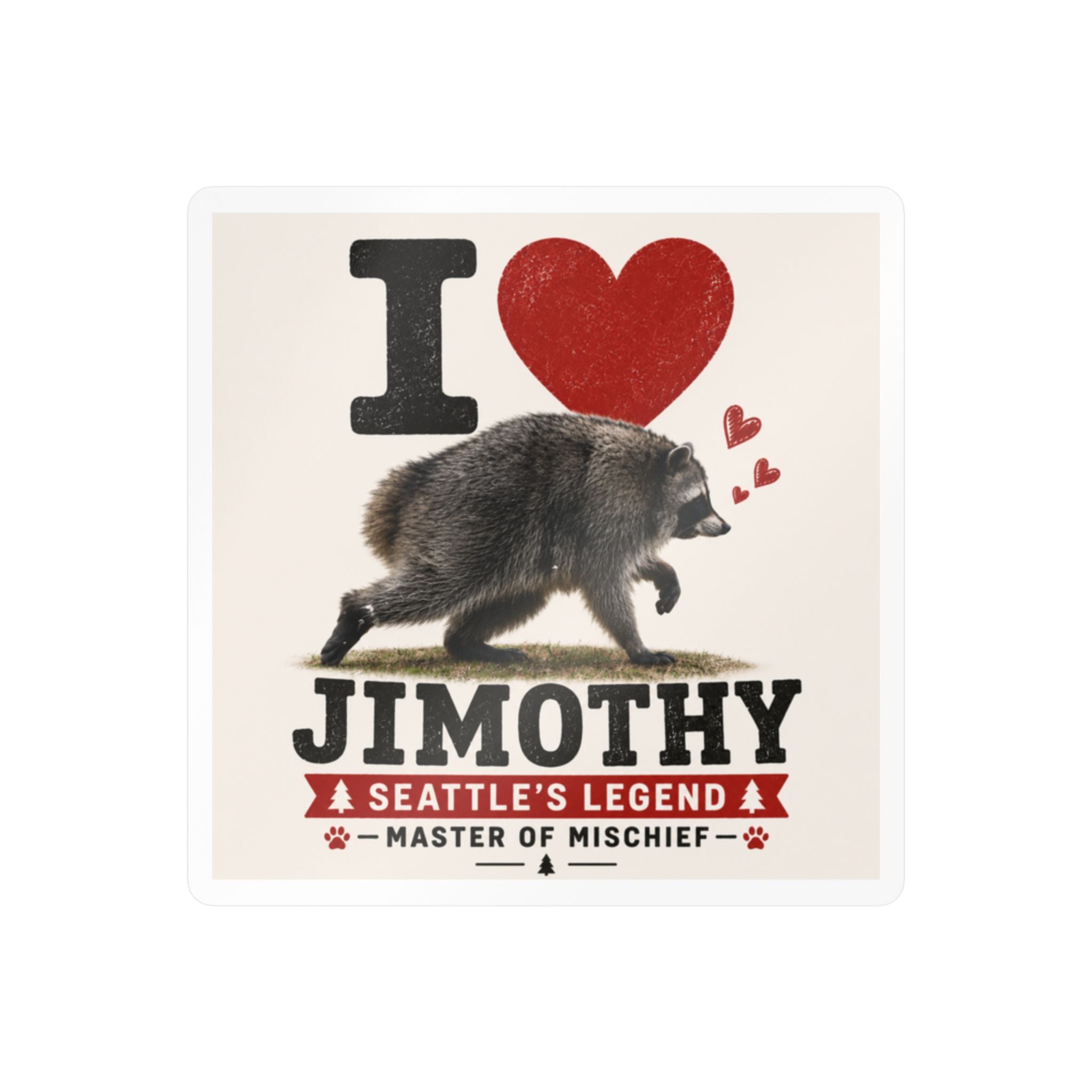Kiss-Cut Vinyl Decal — "I  Jimothy" Raccoon | Seattle’s Legend, Master of Mischief