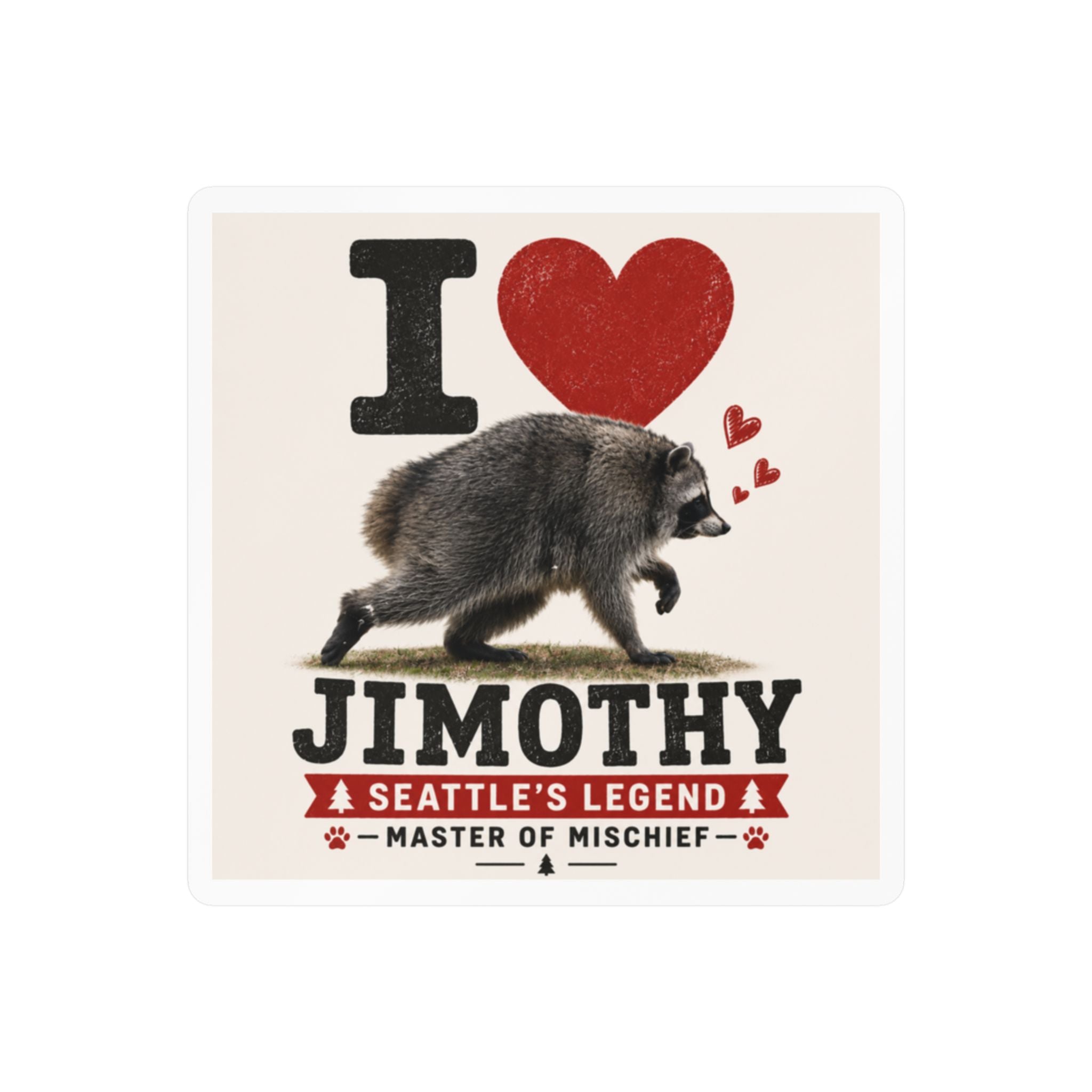 Kiss-Cut Vinyl Decal — "I  Jimothy" Raccoon | Seattle’s Legend, Master of Mischief