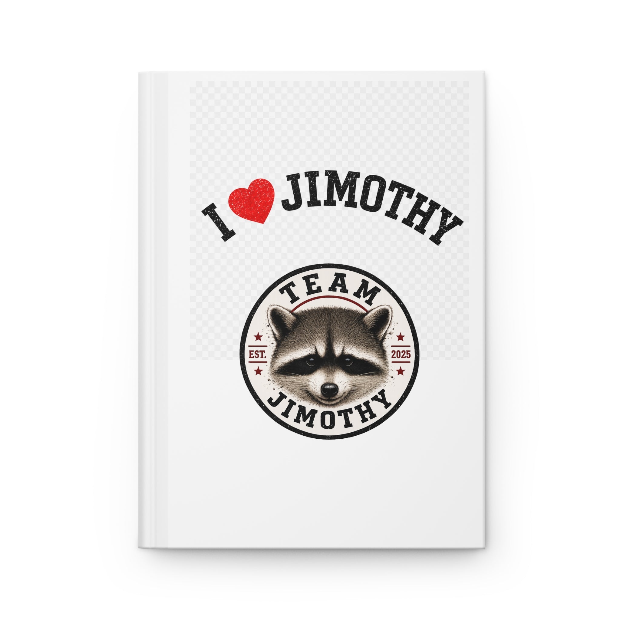 I  Love Jimothy Team Jimothy Raccoon Hardcover Journal