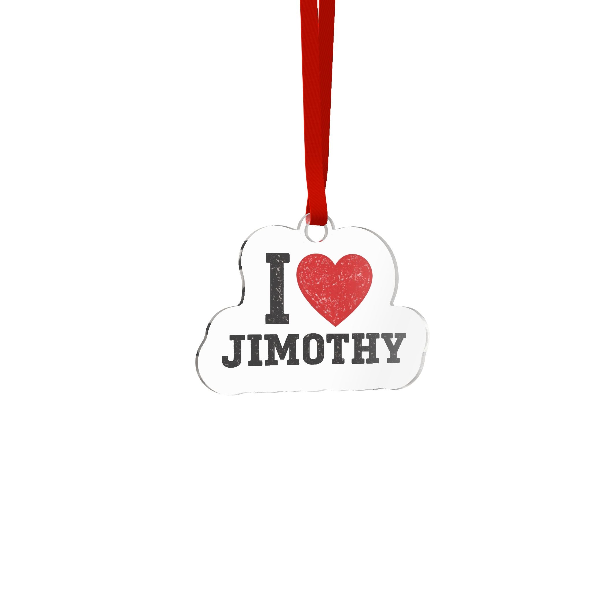 I  Love Jimothy Custom Acrylic Ornament — Personalized Name Holiday Gift