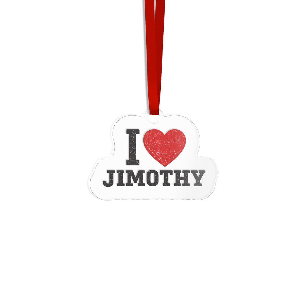 I  Love Jimothy Custom Acrylic Ornament — Personalized Name Holiday Gift