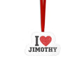 I  Love Jimothy Custom Acrylic Ornament — Personalized Name Holiday Gift